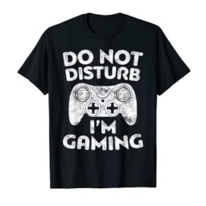 Do Not Disturb I'm Gaming T-Shirt Video Gamer Gift T-Shirt