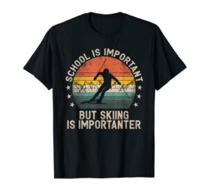 school is important but skiing is importanter ski skiers t-shirt