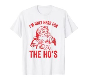 im only here for the hos funny christmas retro santa claus t-shirt