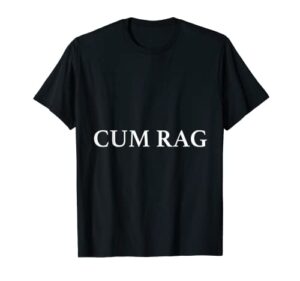 cum rag, funny t-shirt