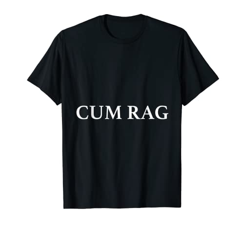 Cum Rag, Funny T-Shirt