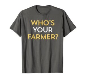 who’s your farmer t-shirt funny farming gift