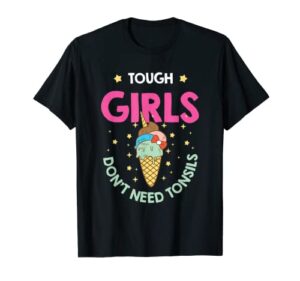 tough girls don’t need tonsils tonsil t-shirt