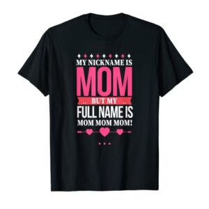 My Nickname is Mom But Real Name is Mom Mom Mom T-Shirt