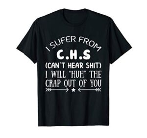 i suffer from chs can’t hear shit funny gift t shirt