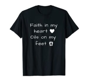 faith in my heart oils on my feet doterra t-shirt