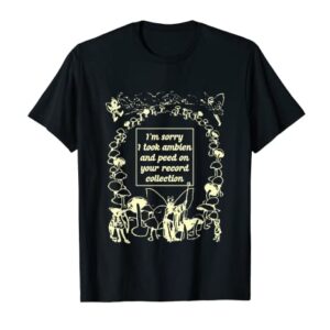 Funny I'm Sorry I Took Ambien And Peed On Apparel T-Shirt