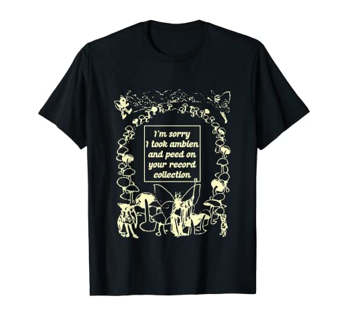 Funny I'm Sorry I Took Ambien And Peed On Apparel T-Shirt