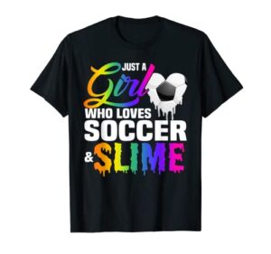 just a girl who loves soccer and slime sports gifts teens t-shirt