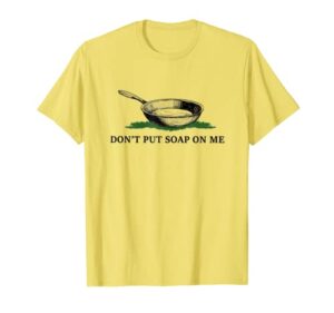 funny don’t put soap on me apparel t-shirt