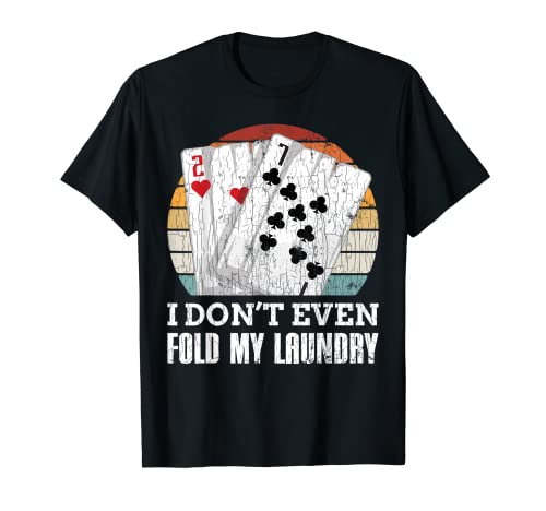 I Don't Even Fold My Laundry Funny Poker Player Graphic Dad T-Shirt