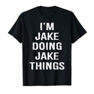 Mens I'm Jake Doing Jake Things, Name Birthday T-Shirt