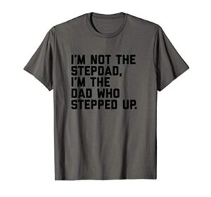 mens dad who stepped up | fathers day gift for stepdad | step dad t-shirt