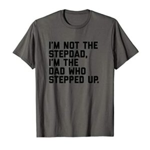 Mens Dad Who Stepped Up | Fathers Day Gift for Stepdad | Step Dad T-Shirt