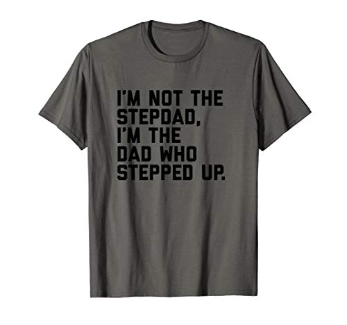 Mens Dad Who Stepped Up | Fathers Day Gift for Stepdad | Step Dad T-Shirt