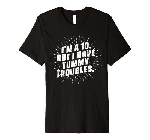 I'm A 10, But I Have Tummy Troubles Premium T-Shirt