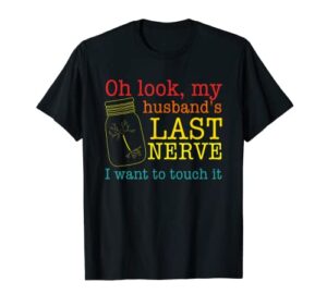 oh look my husband’s last nerve i want to touch it vintage t-shirt