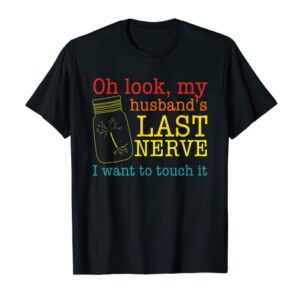 Oh Look My Husband's Last Nerve I Want To Touch It Vintage T-Shirt