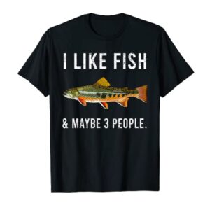 Funny I Like Brook Trout Fish And Maybe 3 People T-Shirt