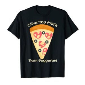 Valentines Pizza I Love Olive You More Than Pepperoni Funny T-Shirt