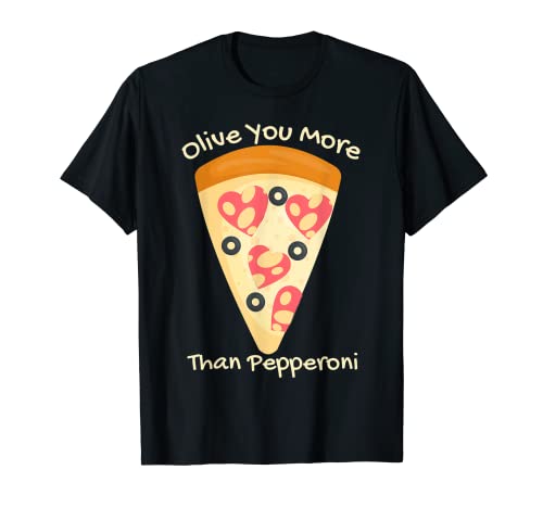 Valentines Pizza I Love Olive You More Than Pepperoni Funny T-Shirt