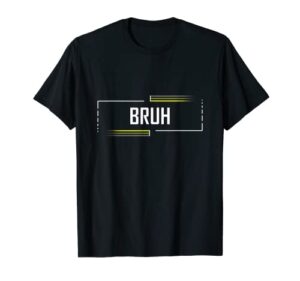 bruh meme shirt funny saying brother greeting teens boys men t-shirt