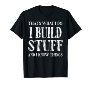 mens that’s what i do i build and i know things funny builder t-shirt