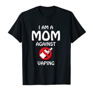 I Am A Mom Against Vaping - Anti-Vape Supporter Non-Smoker T-Shirt