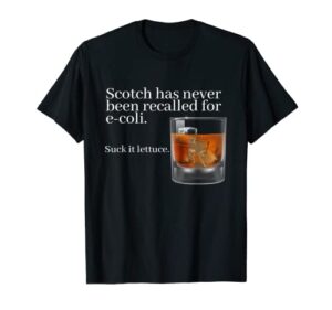 scotch has never been recalled for e-coli – funny whisky t-shirt