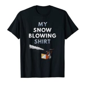 Funny Snow Blower Shirt Snow Blowing Winter Gifts Men Women T-Shirt