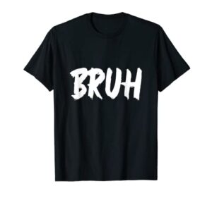 bruh gamer shirt funny bruh slang meme design bruh t-shirt