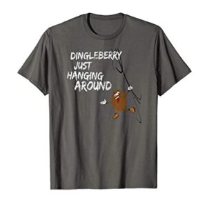 Dingleberry Just Hanging Around T-Shirt