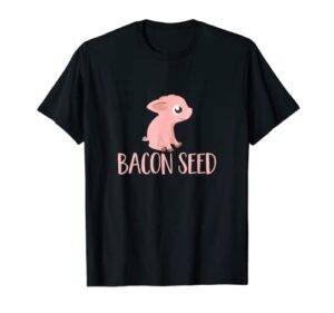 bacon seed piggie t-shirt – cute baby pig pork meat joke tee