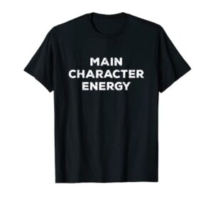 main character energy – self care self love funny positivity t-shirt
