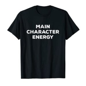 Main Character Energy - Self Care Self Love Funny Positivity T-Shirt