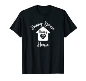 love a clean house bought new house happy spouse and house t-shirt