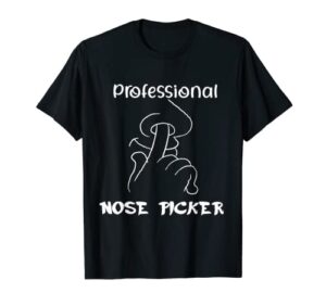 booger eating nose-picking professional nose picker t-shirt