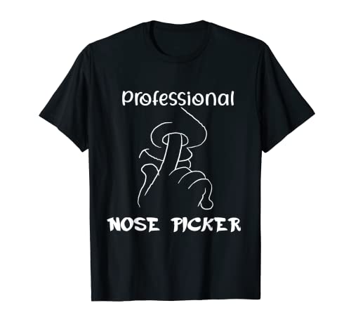 Booger Eating Nose-picking Professional Nose Picker T-Shirt