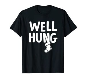 well hung stocking stuffer funny t-shirt