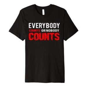 Everybodys counts or nobodys counts Premium T-Shirt