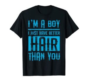 i’m a boy i just have better hair than you funny shirt boys t-shirt