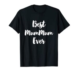 best mum-mum ever funny cute mummum t-shirt