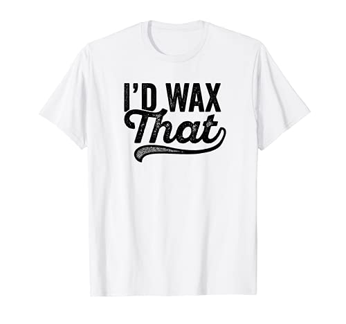 I'd Wax That Aesthetician T-Shirt Cosmetology Eyebrow Artist