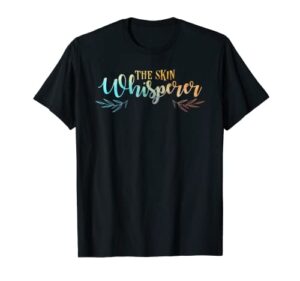 the skin whisperer funny dermatology graduate quote t-shirt