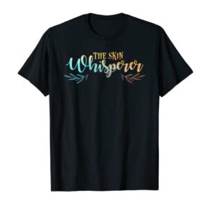 The Skin Whisperer Funny Dermatology Graduate Quote T-Shirt