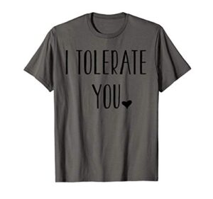 valentine’s day funny gift – i tolerate you t-shirt
