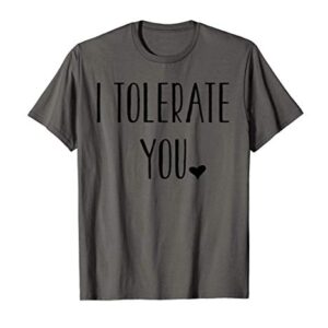 Valentine's Day Funny Gift - I Tolerate You T-Shirt