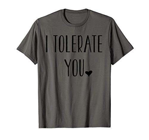 Valentine's Day Funny Gift - I Tolerate You T-Shirt