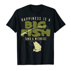 Happiness Fish Witness Big Fishing Fisherman Angler Gift T-Shirt