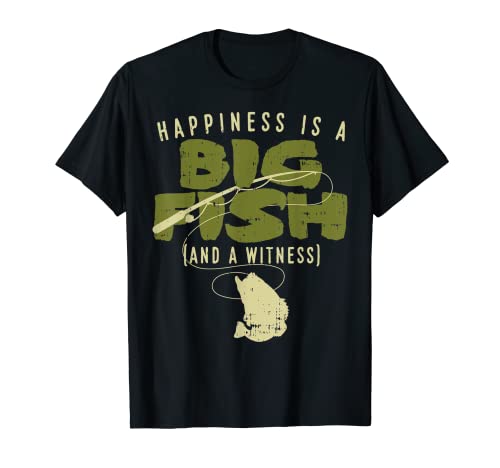 Happiness Fish Witness Big Fishing Fisherman Angler Gift T-Shirt